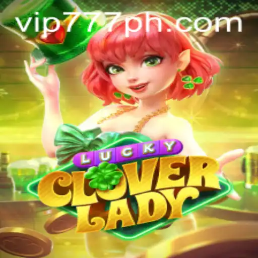 Discover the Magical World of LuckyCloverLady: Gamble with vip777